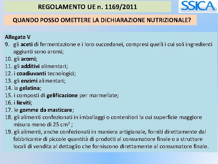 REGOLAMENTO UE n. 1169/2011 QUANDO POSSO OMETTERE LA DICHIARAZIONE NUTRIZIONALE? Allegato V 9. gli