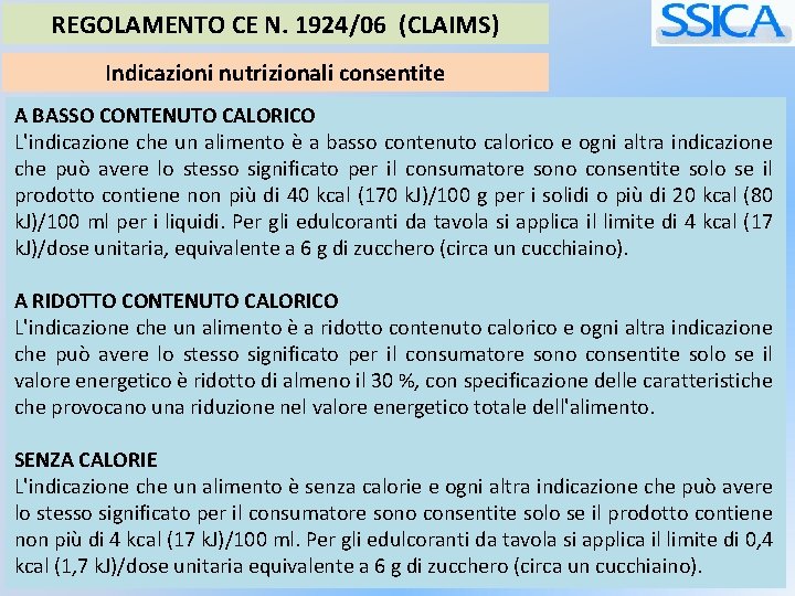 REGOLAMENTO CE N. 1924/06 (CLAIMS) Indicazioni nutrizionali consentite A BASSO CONTENUTO CALORICO L'indicazione che