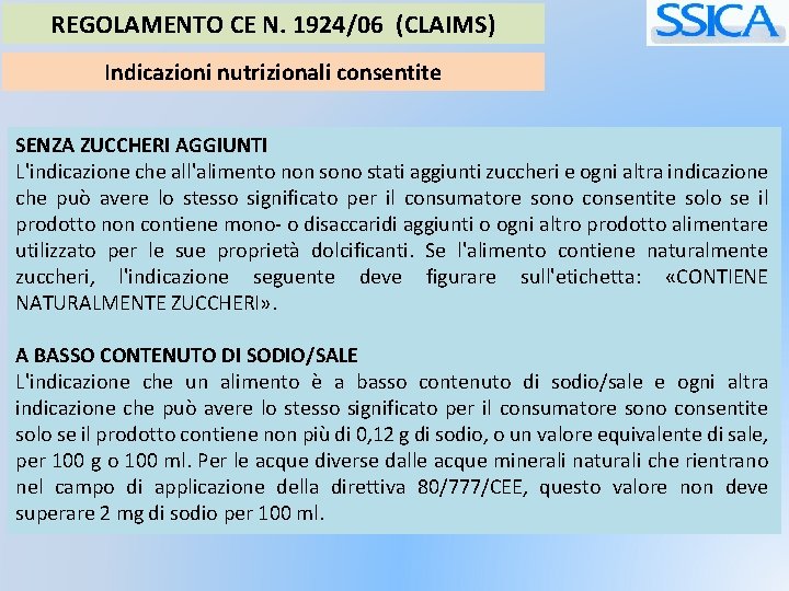 REGOLAMENTO CE N. 1924/06 (CLAIMS) Indicazioni nutrizionali consentite SENZA ZUCCHERI AGGIUNTI L'indicazione che all'alimento