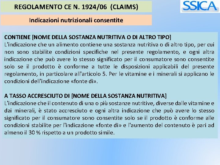 REGOLAMENTO CE N. 1924/06 (CLAIMS) Indicazioni nutrizionali consentite CONTIENE [NOME DELLA SOSTANZA NUTRITIVA O