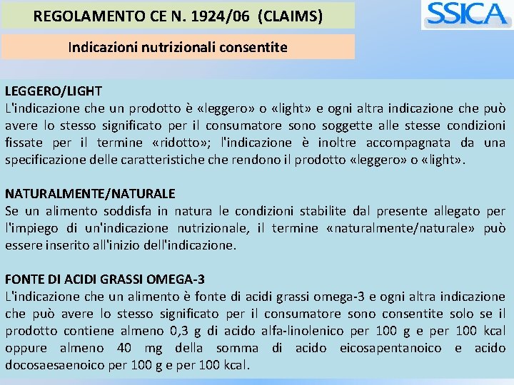 REGOLAMENTO CE N. 1924/06 (CLAIMS) Indicazioni nutrizionali consentite LEGGERO/LIGHT L'indicazione che un prodotto è