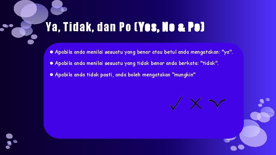 Ya, Tidak, dan Po (Yes, No & Po) Apabila anda menilai sesuatu yang benar