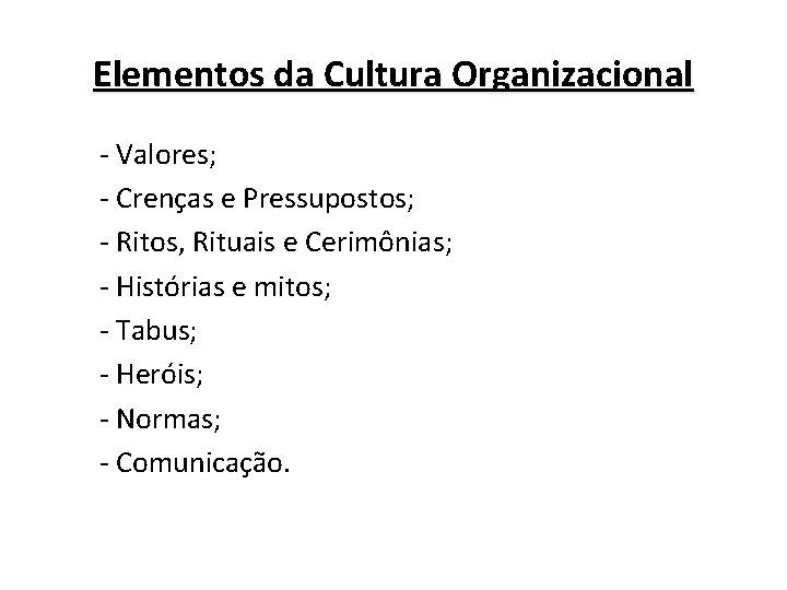 Elementos da Cultura Organizacional - Valores; - Crenças e Pressupostos; - Ritos, Rituais e