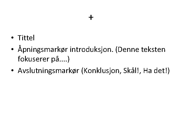 + • Tittel • Åpningsmarkør introduksjon. (Denne teksten fokuserer på. . ) • Avslutningsmarkør