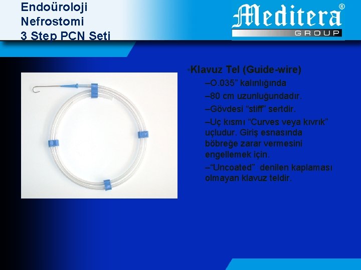 Endoüroloji Nefrostomi 3 Step PCN Seti • Klavuz Tel (Guide-wire) –O. 035” kalınlığında –