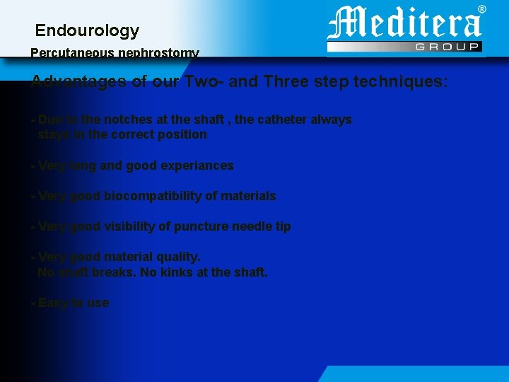 Endourology Percutaneous nephrostomy Advantages of our Two- and Three step techniques: - Due to