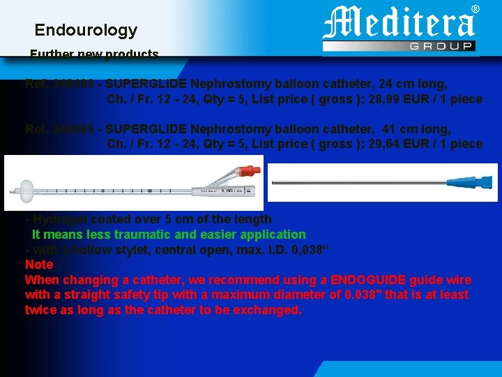 Endourology Further new products Ref. 340408 - SUPERGLIDE Nephrostomy balloon catheter, 24 cm long,