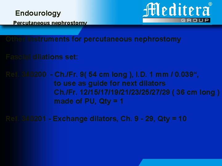 Endourology Percutaneous nephrostomy Other instruments for percutaneous nephrostomy Fascial dilations set: Ref. 340200 -