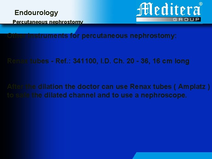 Endourology Percutaneous nephrostomy Other instruments for percutaneous nephrostomy: Renax tubes - Ref. : 341100,