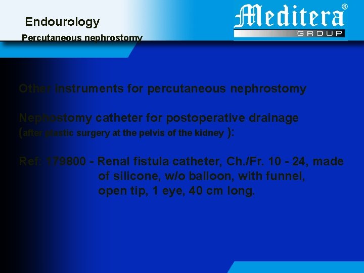 Endourology Percutaneous nephrostomy Other instruments for percutaneous nephrostomy Nephostomy catheter for postoperative drainage (after