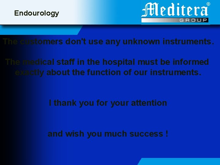 Endourology The customers don't use any unknown instruments. The medical staff in the hospital