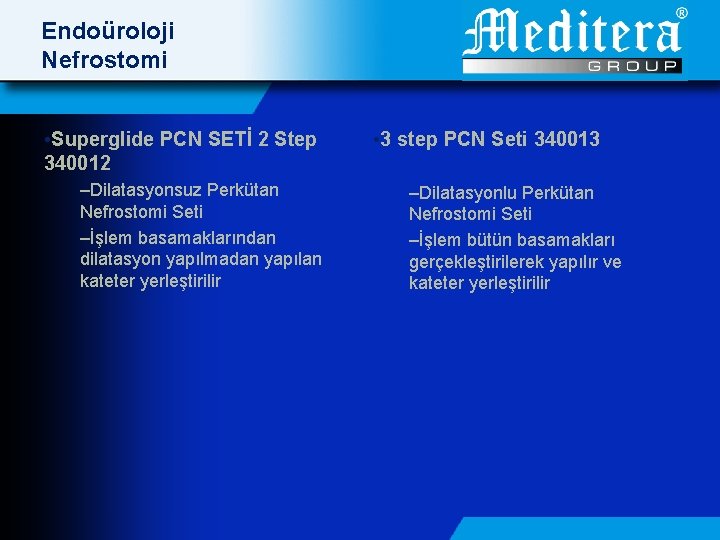 Endoüroloji Nefrostomi • Superglide PCN SETİ 2 Step 340012 –Dilatasyonsuz Perkütan Nefrostomi Seti –İşlem