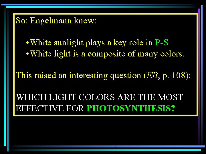 So: Engelmann knew: • White sunlight plays a key role in P-S • White