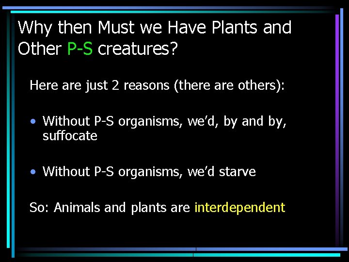 Why then Must we Have Plants and Other P-S creatures? Here are just 2