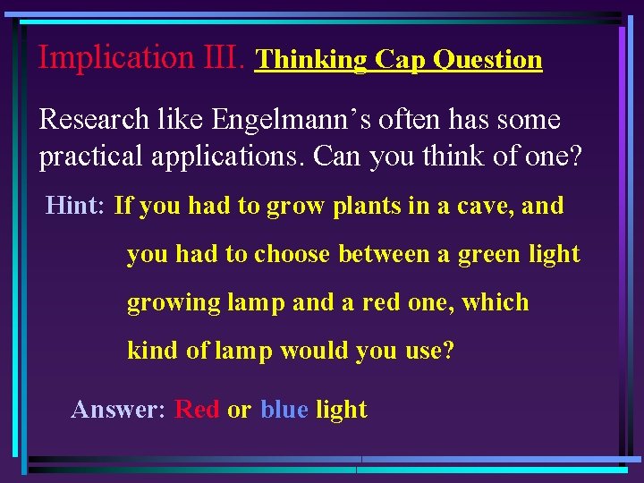 Implication III. Thinking Cap Question Research like Engelmann’s often has some practical applications. Can