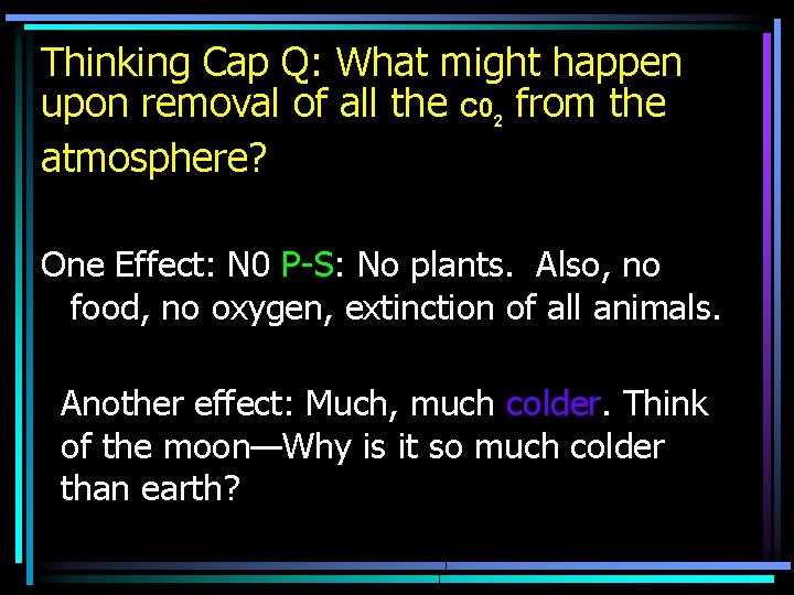 Thinking Cap Q: What might happen upon removal of all the C 02 from