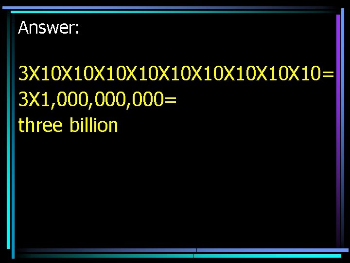 Answer: 3 X 10 X 10 X 10= 3 X 1, 000, 000= three