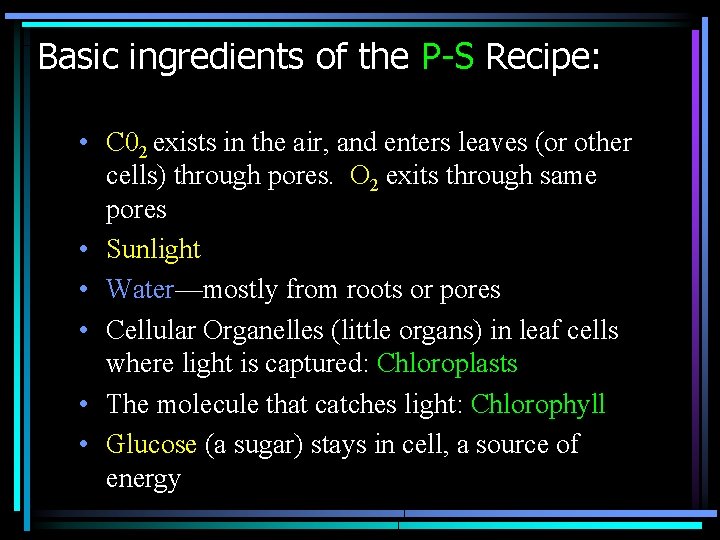 Basic ingredients of the P-S Recipe: • C 02 exists in the air, and