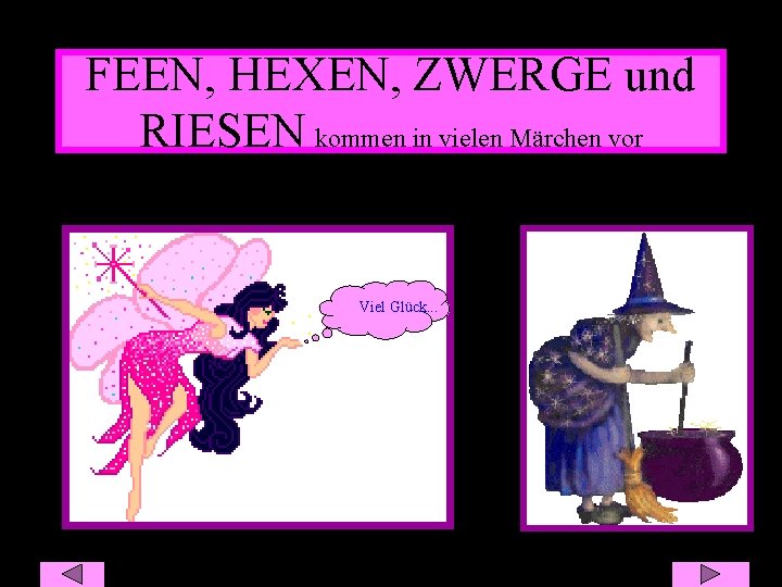 FEEN, HEXEN, ZWERGE und RIESEN kommen in vielen Märchen vor Viel Glück. . .