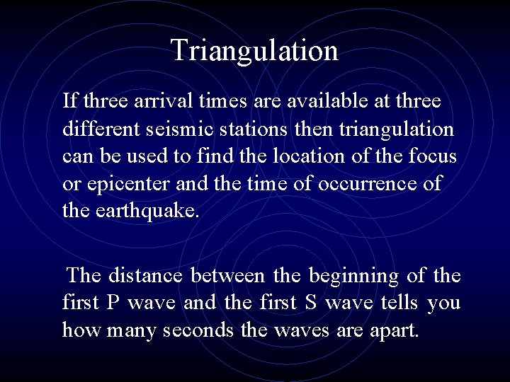 Triangulation If three arrival times are available at three different seismic stations then triangulation