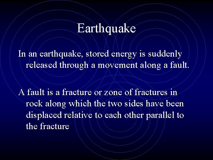 Earthquake In an earthquake, stored energy is suddenly released through a movement along a