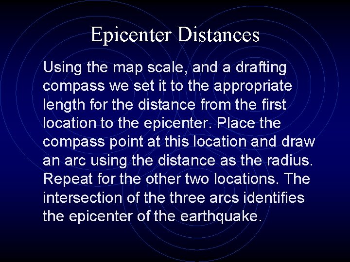 Epicenter Distances Using the map scale, and a drafting compass we set it to