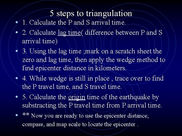 5 steps to triangulation • 1. Calculate the P and S arrival time. •