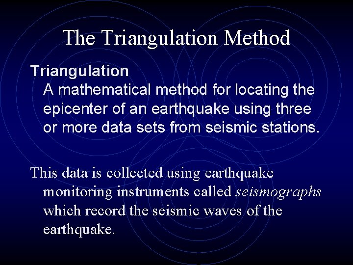 The Triangulation Method Triangulation A mathematical method for locating the epicenter of an earthquake