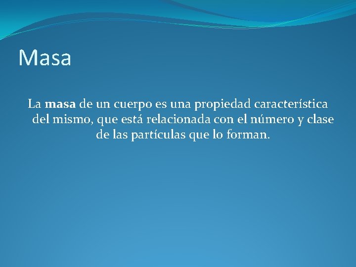 Masa La masa de un cuerpo es una propiedad característica del mismo, que está