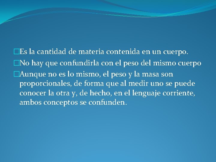 �Es la cantidad de materia contenida en un cuerpo. �No hay que confundirla con