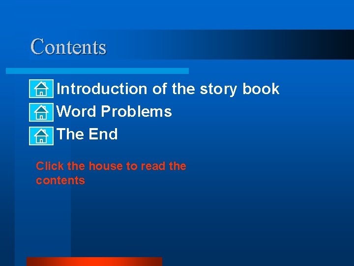 Contents Introduction of the story book Word Problems The End Click the house to
