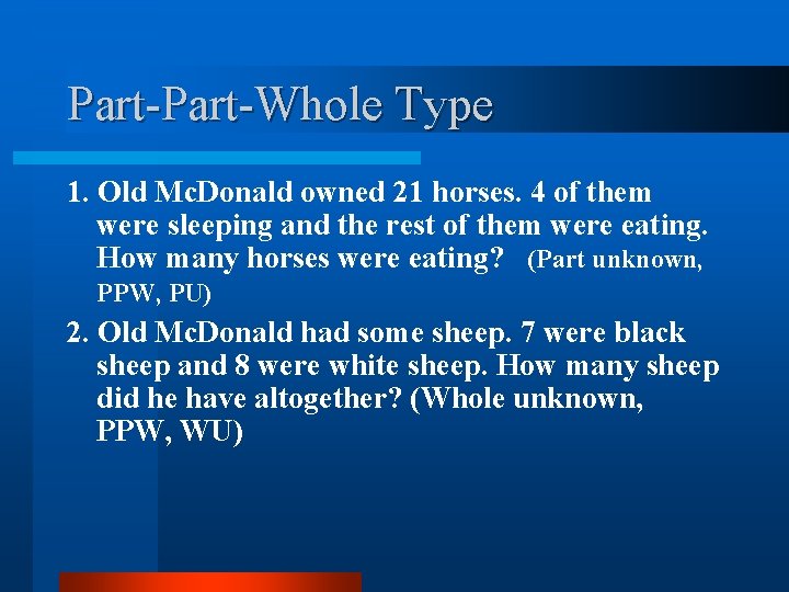 Part-Whole Type 1. Old Mc. Donald owned 21 horses. 4 of them were sleeping