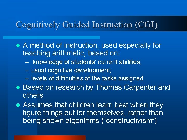 Cognitively Guided Instruction (CGI) l A method of instruction, used especially for teaching arithmetic,