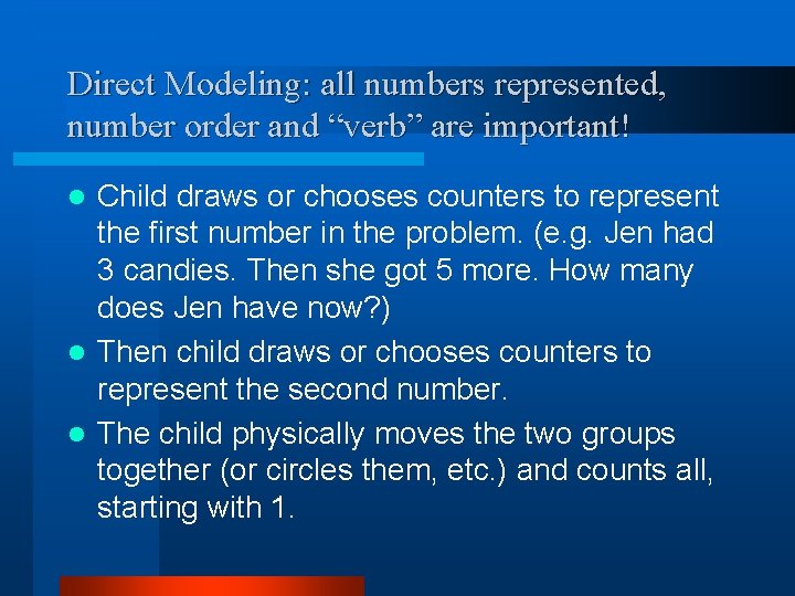 Direct Modeling: all numbers represented, number order and “verb” are important! Child draws or