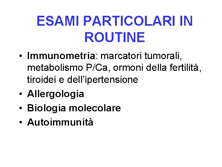 ESAMI PARTICOLARI IN ROUTINE • Immunometria: marcatori tumorali, metabolismo P/Ca, ormoni della fertilità, tiroidei