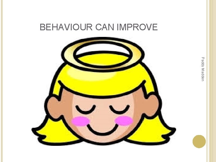 BEHAVIOUR CAN IMPROVE Paddy Madden BEHAVIOUR CAN IMPROVE Paddy Madden