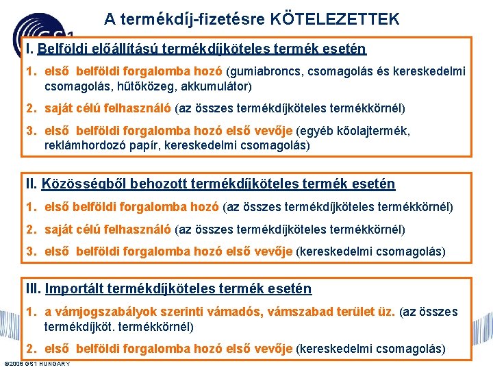 A termékdíj-fizetésre KÖTELEZETTEK I. Belföldi előállítású termékdíjköteles termék esetén 1. első belföldi forgalomba hozó