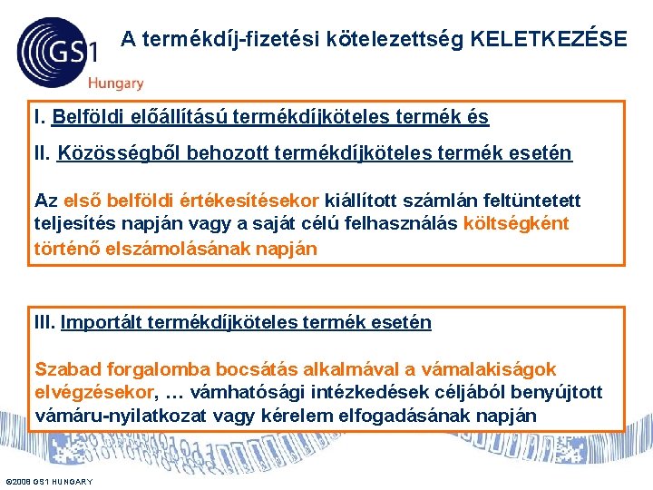 A termékdíj-fizetési kötelezettség KELETKEZÉSE I. Belföldi előállítású termékdíjköteles termék és II. Közösségből behozott termékdíjköteles