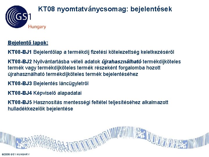 KT 08 nyomtatványcsomag: bejelentések Bejelentő lapok: KT 08 -BJ 1 Bejelentőlap a termékdíj fizetési