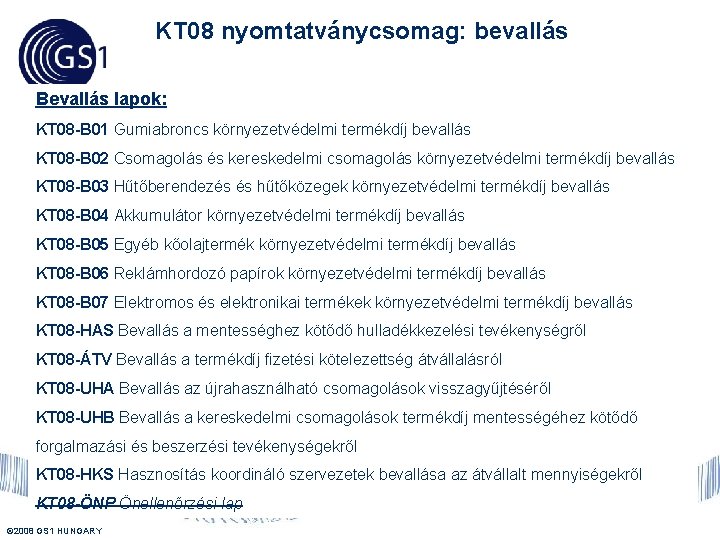 KT 08 nyomtatványcsomag: bevallás Bevallás lapok: KT 08 -B 01 Gumiabroncs környezetvédelmi termékdíj bevallás