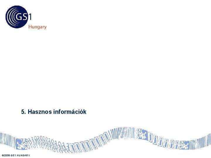 Tartalom 5. Hasznos információk © 2008 GS 1 HUNGARY US 