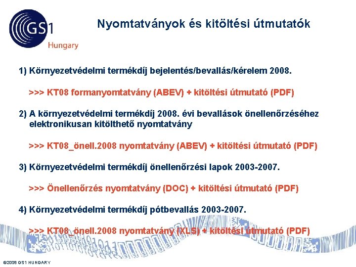 Nyomtatványok és kitöltési útmutatók 1) Környezetvédelmi termékdíj bejelentés/bevallás/kérelem 2008. >>> KT 08 formanyomtatvány (ABEV)