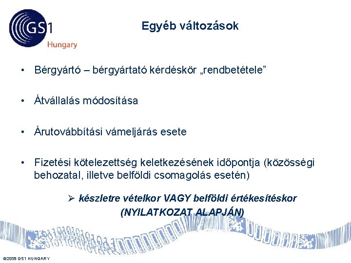 Egyéb változások • Bérgyártó – bérgyártató kérdéskör „rendbetétele” • Átvállalás módosítása • Árutovábbítási vámeljárás