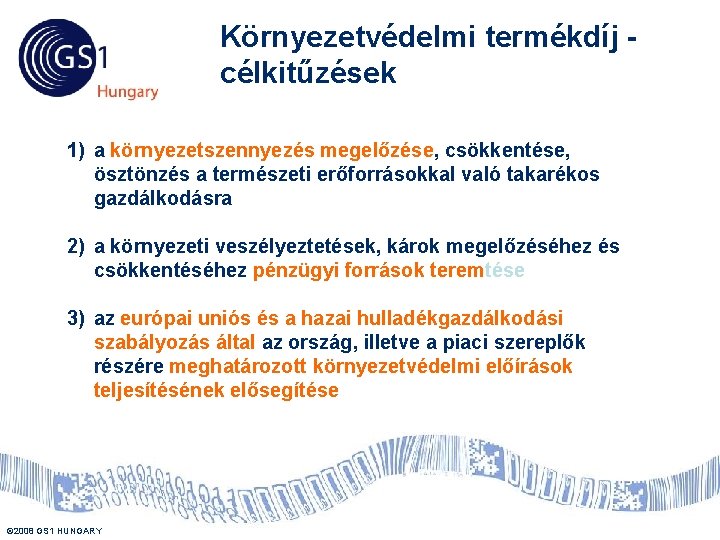 Környezetvédelmi termékdíj célkitűzések 1) a környezetszennyezés megelőzése, csökkentése, ösztönzés a természeti erőforrásokkal való takarékos