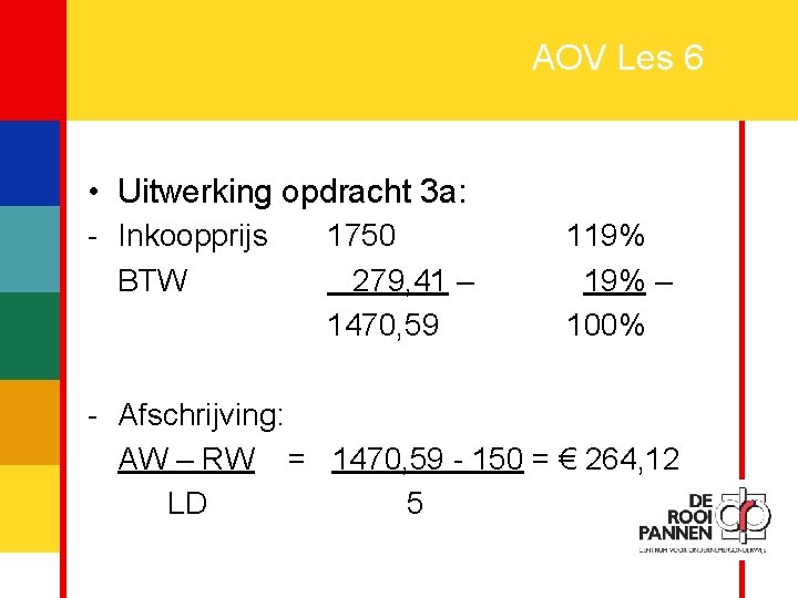 10 AOV Les 6 • Uitwerking opdracht 3 a: - Inkoopprijs BTW 1750 279,