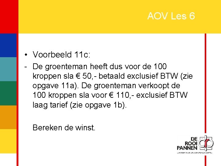 25 AOV Les 6 • Voorbeeld 11 c: - De groenteman heeft dus voor