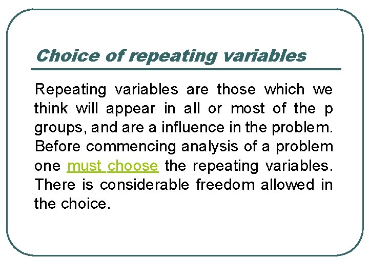 Choice of repeating variables Repeating variables are those which we think will appear in