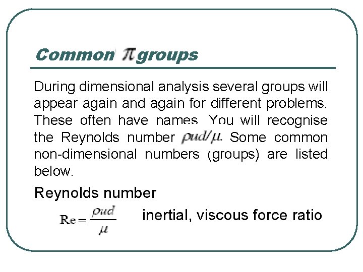 Common groups During dimensional analysis several groups will appear again and again for different