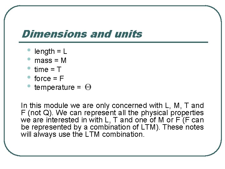 Dimensions and units • • • length = L mass = M time =