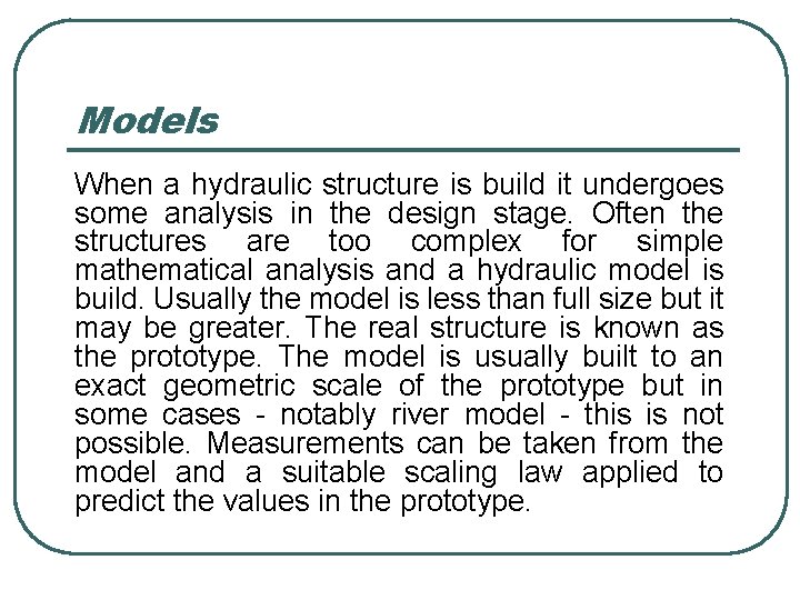 Models When a hydraulic structure is build it undergoes some analysis in the design